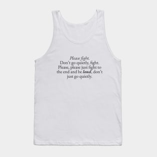 Please Fight, Don't Go Quietly Tank Top